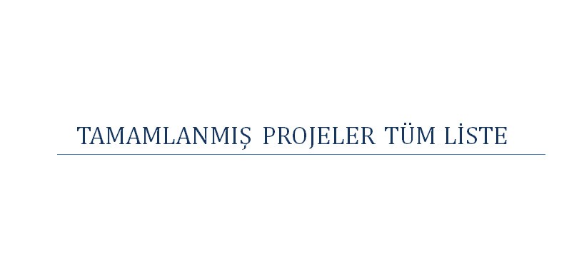 Tamamlanmış Projeler Tüm Liste